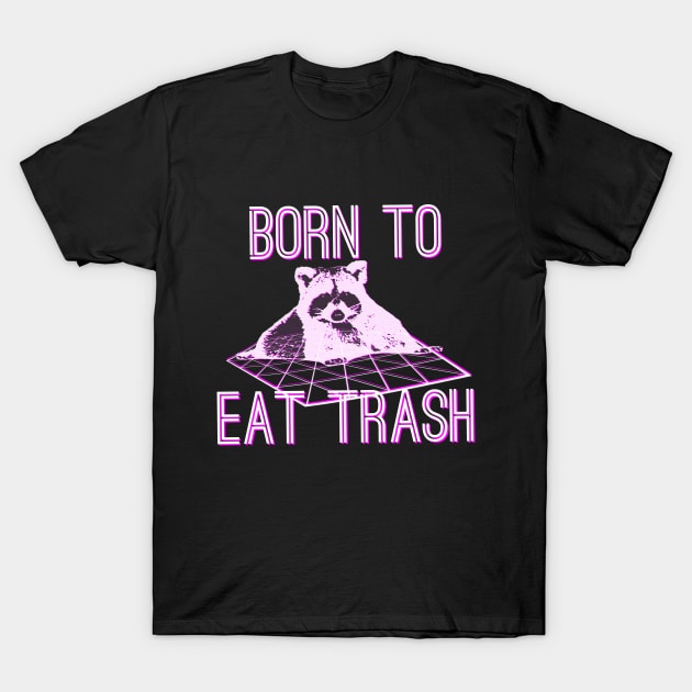 Born to Eat Trash T-Shirt by giovanniiiii